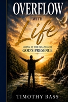 Overflow With Life: Living in the Fullness of God’s Presence B0H3KDLSN8 Book Cover