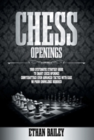 Chess Openings: Your Systematic Strategy Guide To Smart Chess Openings | Counterattack Even Advanced Tactics With Ease | No Prior Knowledge Required: 2 B08T6PBBMQ Book Cover
