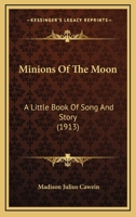 Minions of the Moon: A Little Book of Song and Story 1021992615 Book Cover