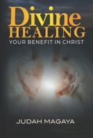 Divine Healing: Your Benefit in Christ B08H5FVFYQ Book Cover