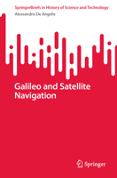 Galileo and Satellite Navigation (SpringerBriefs in History of Science and Technology) 3031787986 Book Cover