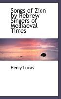 Songs of Zion by Hebrew Singers of Mediaeval Times 1022150286 Book Cover