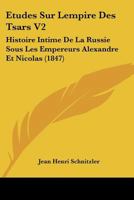 Etudes Sur Lempire Des Tsars V2: Histoire Intime De La Russie Sous Les Empereurs Alexandre Et Nicolas (1847) 1166795861 Book Cover