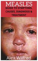 Measles: Guide to Symptoms, Causes, Diagnosis & Treatment 1795319232 Book Cover