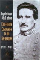 Brigadier General John d Imboden: Confederate Commander in the Shenandoah 081312266X Book Cover