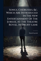 Songs, Chorusses, &C. Which Are Introduced in the New Entertainment of the Jubilee, at the Theatre Royal, in Drury-Lane 1170477429 Book Cover