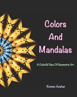 Colors and Mandalas: A colorful view of geometric art B0C1HZYRPF Book Cover