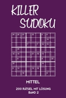 Killer Sudoku Mittel 200 Rätsel mit Lösung Band 2: Mittelschwere Summen-Sudoku Puzzle, Rätselheft für Fortgeschrittene, 2 Rästel pro Seite (German Edition) 1696285100 Book Cover