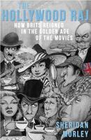 The Hollywood Raj: How Brits Reigned in the Golden Age of the Movies 1911579517 Book Cover