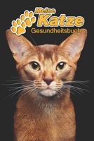 Meine Katze Gesundheitsbuch: Abessinierkatze 109 Seiten, 15cm x 23cm ca. A5 Notizbuch zum Ausf�llen f�r Impfungen, Tierarztbesuche, Medikamentenverabreichung etc. f�r Katzenbesitzer Eintragbuch 1671119711 Book Cover