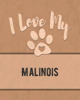 I Love My Malinois: For the Pet You Love, Track Vet, Health, Medical, Vaccinations and More in this Book 1074636392 Book Cover