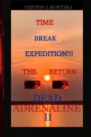 Time Break Expedition, The Return Dead Adrenaline II (Dead Adrenaline Series) B0D5VJ5RH1 Book Cover