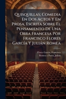 Quisquillas; Comedia En Dos Actos Y En Prosa, Escrita Sobre El Pensamiento De Una Obra Francesa Por Francisco Flores García Y Julián Romea 1179546555 Book Cover