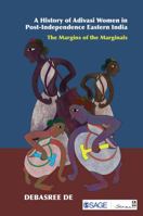 A History of Adivasi Women in Post-Independence Eastern India: The Margins of the Marginals 9381345384 Book Cover