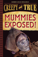 Mummies Exposed!: Creepy and True 141973167X Book Cover