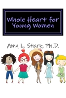 Whole Heart for Young Women: Feeling Good about Yourself 1507549741 Book Cover