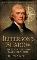 Jefferson’s Shadow: The Founder Who Walked Alone (The Founding Fathers Conspiracies Saga) B0H63JDHDD Book Cover