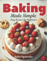 Baking Made Simple: Easy Recipes for Beginners (Baking Books) B0DS9LYG5Y Book Cover