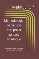 Méthodologie de gestion d’un projet agricole en Afrique: Parcours personnel d'investissement (French Edition) B0CPVN71HS Book Cover