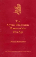 The Cypro-Phoenician Pottery of the Iron Age (Culture and History of the Ancient Near East) (Culture and History of the Ancient Near East) 9004128549 Book Cover