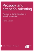 Prosody and attention orienting: The role of rising intonation in speech processing 398554140X Book Cover