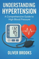 Understanding Hypertension: A Comprehensive Guide to High Blood Pressure B0DS9KC6PC Book Cover