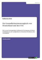 Ein Gesundheitssystemvergleich von Deutschland und den USA: Wo ist eine kostengünstige medizinische Versorgung auf hohem Qualitätsniveau mit ... eher verwirklicht? 3668551499 Book Cover