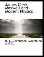 James Clerk Maxwell and Modern Physics 0359071104 Book Cover