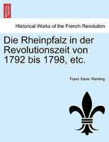 Die Rheinpfalz in Der Revolutionszeit Von 1792 Bis 1798 1241531730 Book Cover