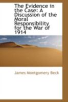 The evidence in the case;: An analysis of the diplomatic records submitted by England, Germany, Russia, and Belgium in the supreme court of ... as to the moral responsibility for the war, 1535333251 Book Cover