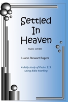 Settled in Heaven: A daily Bible study of Psalm 119 using Bible-marking B0CCCQZBK2 Book Cover