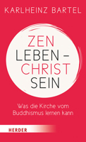 Zen Leben - Christ Sein: Was Die Kirche Vom Buddhismus Lernen Kann 3451386100 Book Cover