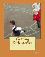 Getting Kids Active 1514290472 Book Cover