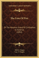 The Line Of Fire: Or The Advance Guard Of Civilization In America 1175145580 Book Cover