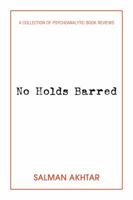 No Holds Barred: A Collection of Psychoanalytic Book Reviews 1939578701 Book Cover