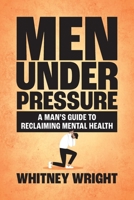 Men Under Pressure: A Man’s Guide to Reclaiming Mental Health B0F5BDN375 Book Cover