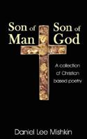 Son of Man, Son of God: A collection of Christian based poetry 1434357368 Book Cover