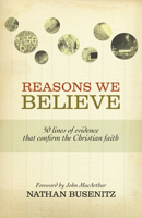 Reasons We Believe: 50 Lines of Evidence That Confirm the Christian Faith 1433501465 Book Cover