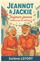 Jeannot & Jackie : Toujours jeunes (même si ça se voit pas): Un roman feel good tendre et drôle, de Casablanca au temps du yéyé jusqu’à aujourd’hui ... et l’art de rester jeunes (French Edition) B0FQTLL2R2 Book Cover