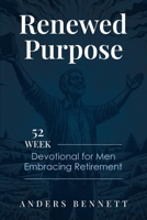 Renewed Purpose: 52 Week Devotional for Men Embracing Retirement 9189744993 Book Cover