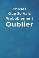 Choses Que Je Vais Probablement Oublier: Carnet de Notes -120 Pages Avec Papier Lign� - Petit Format (15.24 x 22.86 cm) - Cadeau pour coll�gue 171003095X Book Cover