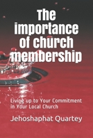 The Importance of Church Membership: Living up to Your Commitment in Your Local Church B0CDFLG1Z2 Book Cover