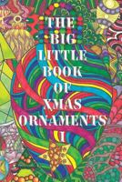 The Big Little Book of Xmas Ornaments 1: Christmas Coloring Fun for All ! 8793385765 Book Cover