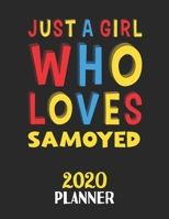 Just A Girl Who Loves Samoyed 2020 Planner: Weekly Monthly 2020 Planner For Girl or Women Who Loves Samoyed 1657943550 Book Cover
