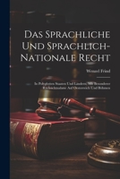 Das Sprachliche Und Sprachlich-Nationale Recht: In Polyglotten Staaten Und Ländern, Mit Besonderer Rücksichtnahme Auf Oesterreich Und Böhmen 1021732389 Book Cover