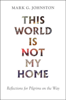 This World Is Not My Home: Reflections for Pilgrims on the Way 1800401515 Book Cover