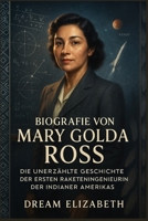 Biografia di Mary Golda Ross: Prima che gli astronauti toccassero il cielo, ha disegnato le equazioni che lo hanno reso possibile (BIOGRAPHY OF THE WOMEN WHO DARED SERIES) B0FYCX1ZMR Book Cover