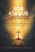 Sob Ataque Espiritual: Como descansar na obra Consumada de Cristo e viver a Nova Aliança (Portuguese Edition) 650231936X Book Cover