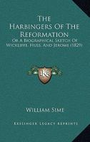 The Harbingers Of The Reformation: Or A Biographical Sketch Of Wickliffe, Huss, And Jerome 1148278974 Book Cover