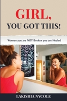 GIRL, YOU GOT THIS! Women You Are Not Broken You Are Healed B0DYFCB9KH Book Cover